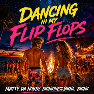 Dancing In My FLIP FLOPS by Matty da Nobby, Brinkenstjärna, Brink