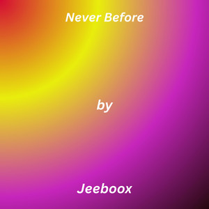 Never Before by Jeeboox