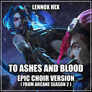 Lennox Hex - To Ashes and Blood - Epic Choir Version (From Arcane Season 2)