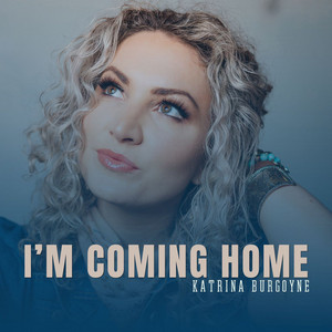 I'm Coming Home by Katrina Burgoyne