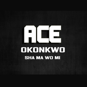 Sha Ma Wo Mi by Ace Okonkwo