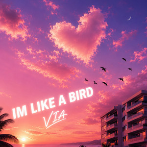 I'm Like A Bird