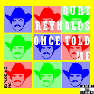 Burt Reynolds Once Told Me by Exploding Pig