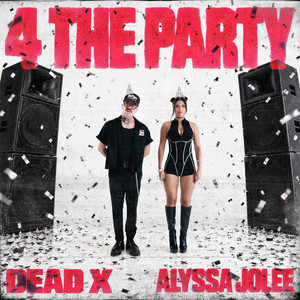 4 THE PARTY by Dead X, ALYSSA JOLEE
