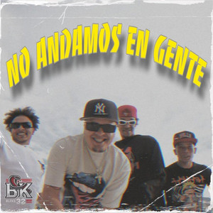 No andamos en gente by El Flow Rd, La Mamba, El Mejor El Danger, El Koki R