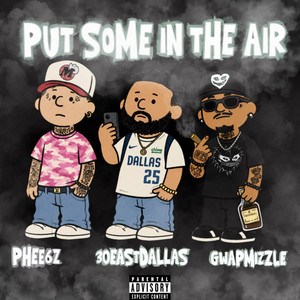 Put Some In The Air by 30East, Gwapmizzle, Phee6z