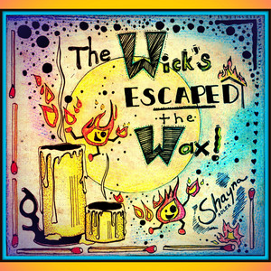 The Wick's Escaped the Wax