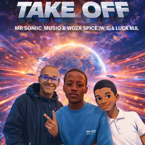 MrSoniic_MusiiQ, LUCA MJL & Woza Spice - Take Off
