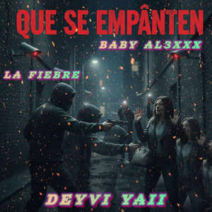 QUE SE EMPANTEN by Baby al3xxx, DEYVI YAII, LA FIEBRE
