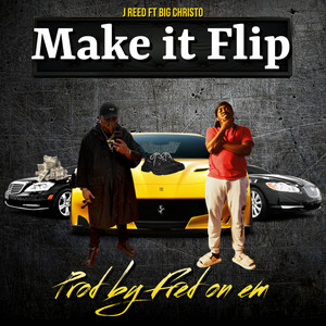 Make It Flip by J Reed, Big Christo, Fred On Em