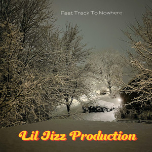 Fast Track To Nowhere by Lil Jizz Production