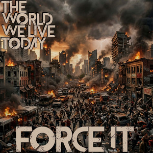 The World We Live Today by Force It