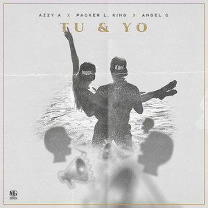 Tu y Yo by Angel C, Azzy A, Packer Luther King