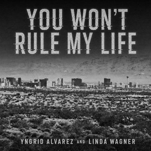 You Won't Rule My Life by Yngrid Alvarez, Linda Wagner