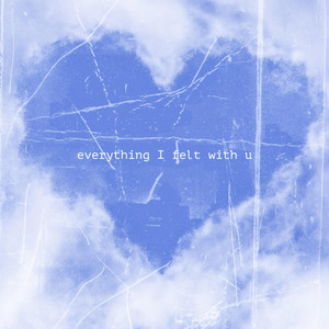 everything I felt with u