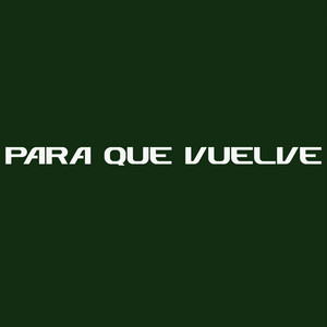 para que vuelve by YANGO FLOW