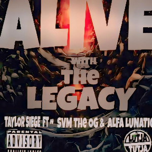 ALIVE WITH THE LEGACY by Taylor Siege, ALFA LUNATIC, Svm The OG