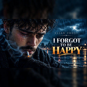 I Forgot To Be Happy by ELIAN FROST