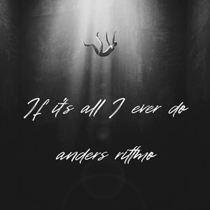 If it´s all I ever do by Anders Rittmo