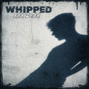 Whipped by Add Zedd