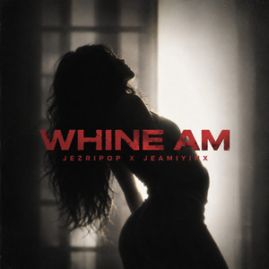 Whine Am by Jezripop, Jeamiyinx