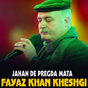 Fayaz Khan Kheshgi - Jahan De Pregda Mata