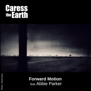 Forward Motion by Caress the Earth, Abbie Parker