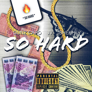 So Hard by JV, Gunz Capo, SHEKHi