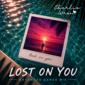 Lost On You - Extended Dance Mix by Charlie Wren