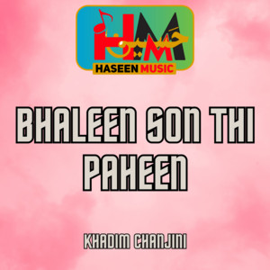 Khadim Chanjini - Bhaleen Son Thi Paheen (Alternative Version)