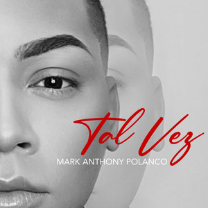 Tal Vez by Mark Anthony Polanco