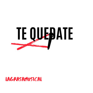 Te quedate by LaGrasaMusical