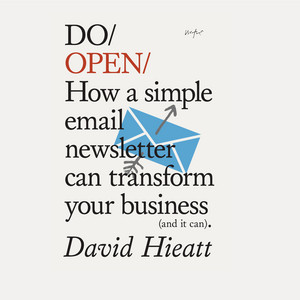 Do Books: Do Open - How a simple email newsletter can transform your business (and it can). [unabridged]