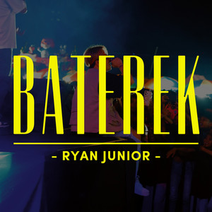 BATEREK by Ryan Junior