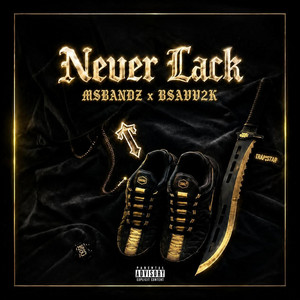 Never Lack by MSBANDZ, Bsavv2K