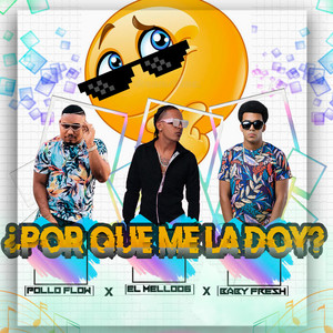 ¿Porque Me La Doy? by El Mello 06, El Pollo Flow, Baby Fresh