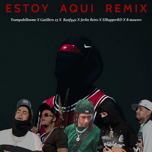 Estoy Aquí - Gatillero 23, Trampa Billone, El Rapper RD, Jerlin Retro & B mawers Remix by Ranfy 42, Gatillero 23, Trampa Billone, El Rapper RD, Jerlin Retro, B mawers