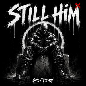 STILL HIM (Still that guy!) by Ghost Cobain