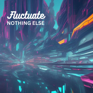 Nothing Else by Fluctuate