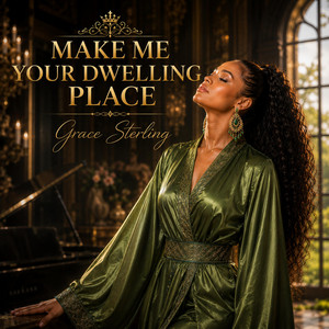 MAKE ME YOUR DWELLING PLACE by Grace Sterling