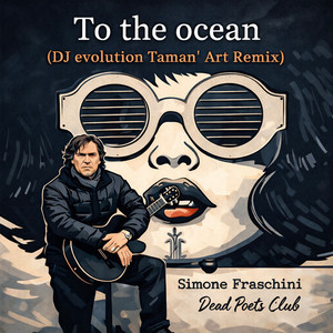 To the ocean (Dj evolution Taman’ Art Remix) (Radio Edit) by Simone Fraschini, Dead Poets Club, Dj evolution Taman’ Art