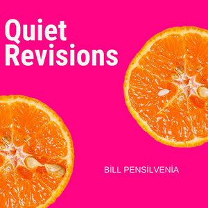 Quiet Revisions by Bill Pensilvenia