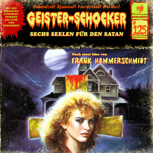 Teil 6 - Folge 125: Sechs Seelen für den Satan by Geister-Schocker, Frank Hammerschmidt, Helmut Gauss, Luisa Wietzorek, Daniel Kröhnert, Manja Doering, Dagmar Bittner, Arne Stephan, Gabrielle Pietermann, Philip Bösand, Vera Bunk, Patrick Bach, Kaspar Eichel, Engelbert von Nordhausen, Andrea Aust
