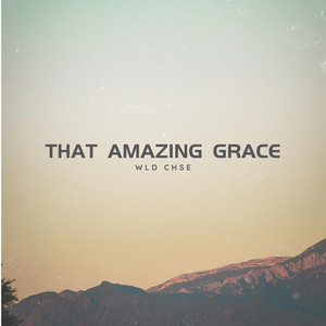 WLD CHSE - That Amazing Grace