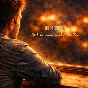 Sit Around and Miss You by John Griffin