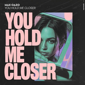 You Hold Me Closer by Max Oazo