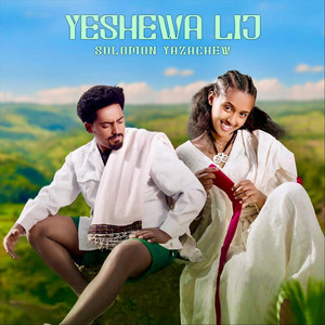 Solomon Yazachew - Yeshewa Lij