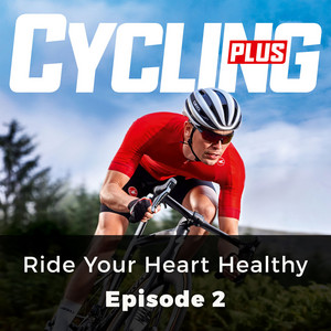 Chapter 2: Ride Your Heart Healthy - Cycling Plus, Episode 2 by Andy Ward, Chetan Pathak
