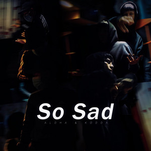 So Sad by ALDHA, Kodda