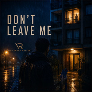 Don't Leave Me by VR Vernon Rosser